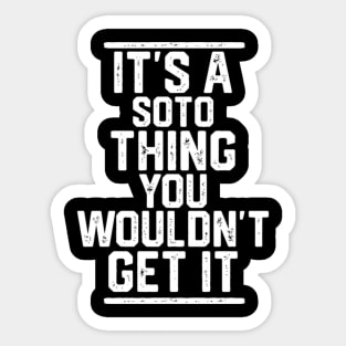 It'S A Soto Thing You Wouldn'T Get It Sticker